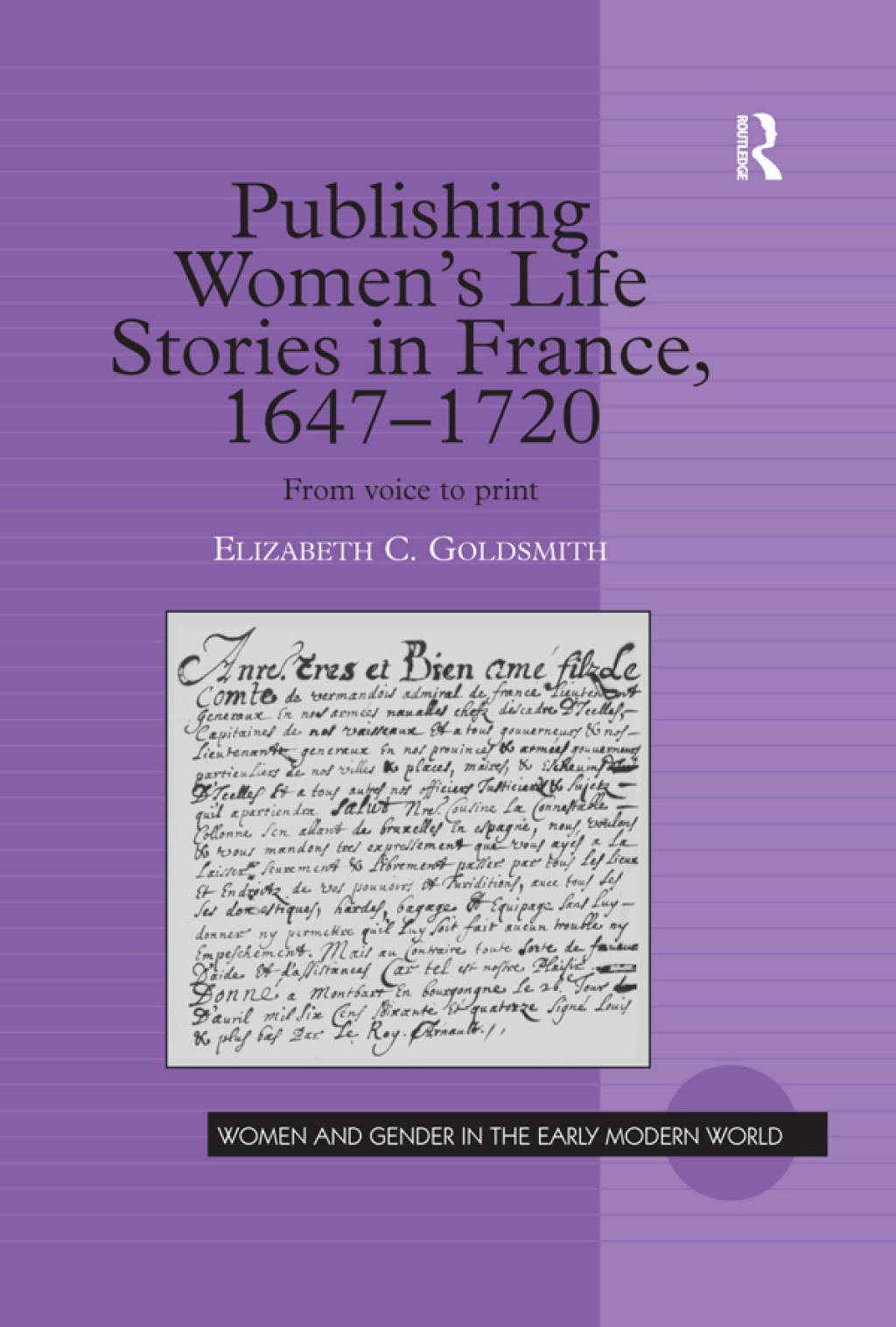 Publishing Women’s Life Stories in France, 1647-1720 From Voice to Print 1st Edition