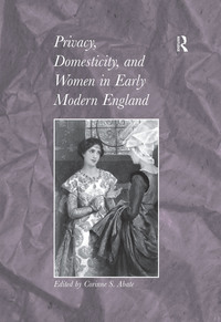 Imagen de portada: Privacy, Domesticity, and Women in Early Modern England 1st edition 9781138257917