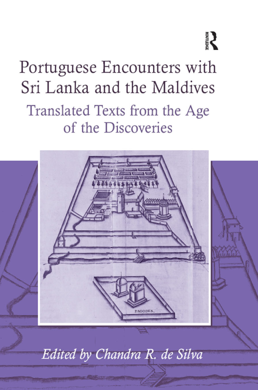 Portuguese Encounters with Sri Lanka and the Maldives Translated Texts from the Age of the Discoveries 1st Edition