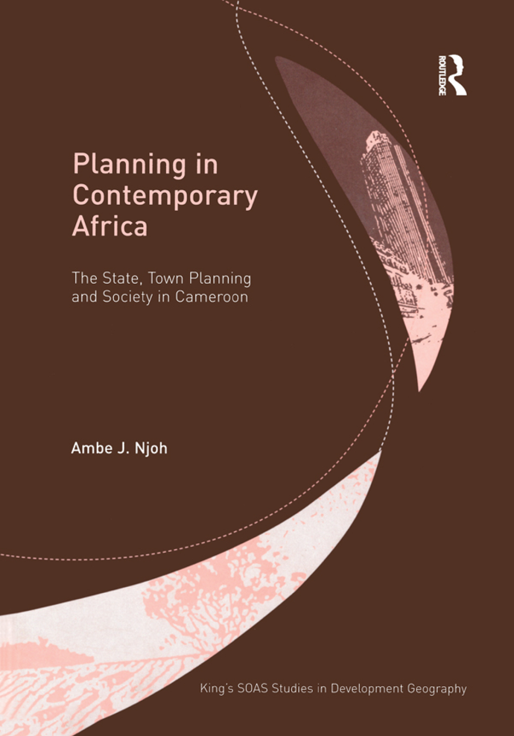 Planning in Contemporary Africa The State, Town Planning and Society in Cameroon 1st Edition