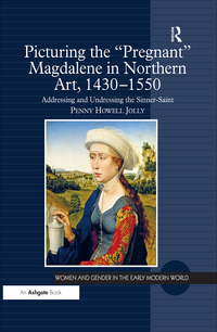 صورة الغلاف: Picturing the 'Pregnant' Magdalene in Northern Art, 1430-1550 1st edition 9781472414953