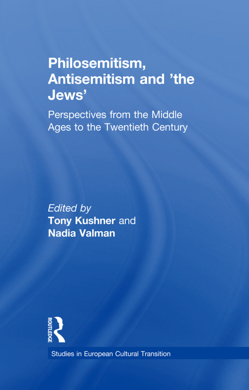 Philosemitism, Antisemitism and ‘the Jews’ Perspectives from the Middle Ages to the Twentieth Century 1st Edition