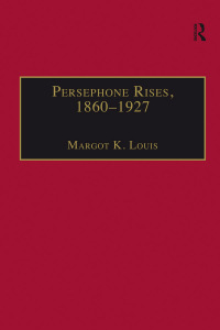 Cover image: Persephone Rises, 1860–1927 1st edition 9780754664550