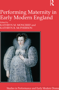 Titelbild: Performing Maternity in Early Modern England 1st edition 9781138251854