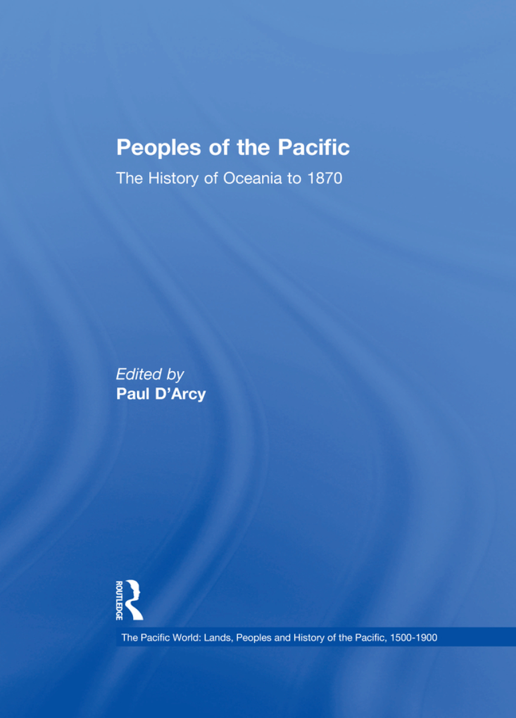 Peoples of the Pacific The History of Oceania to 1870 1st Edition