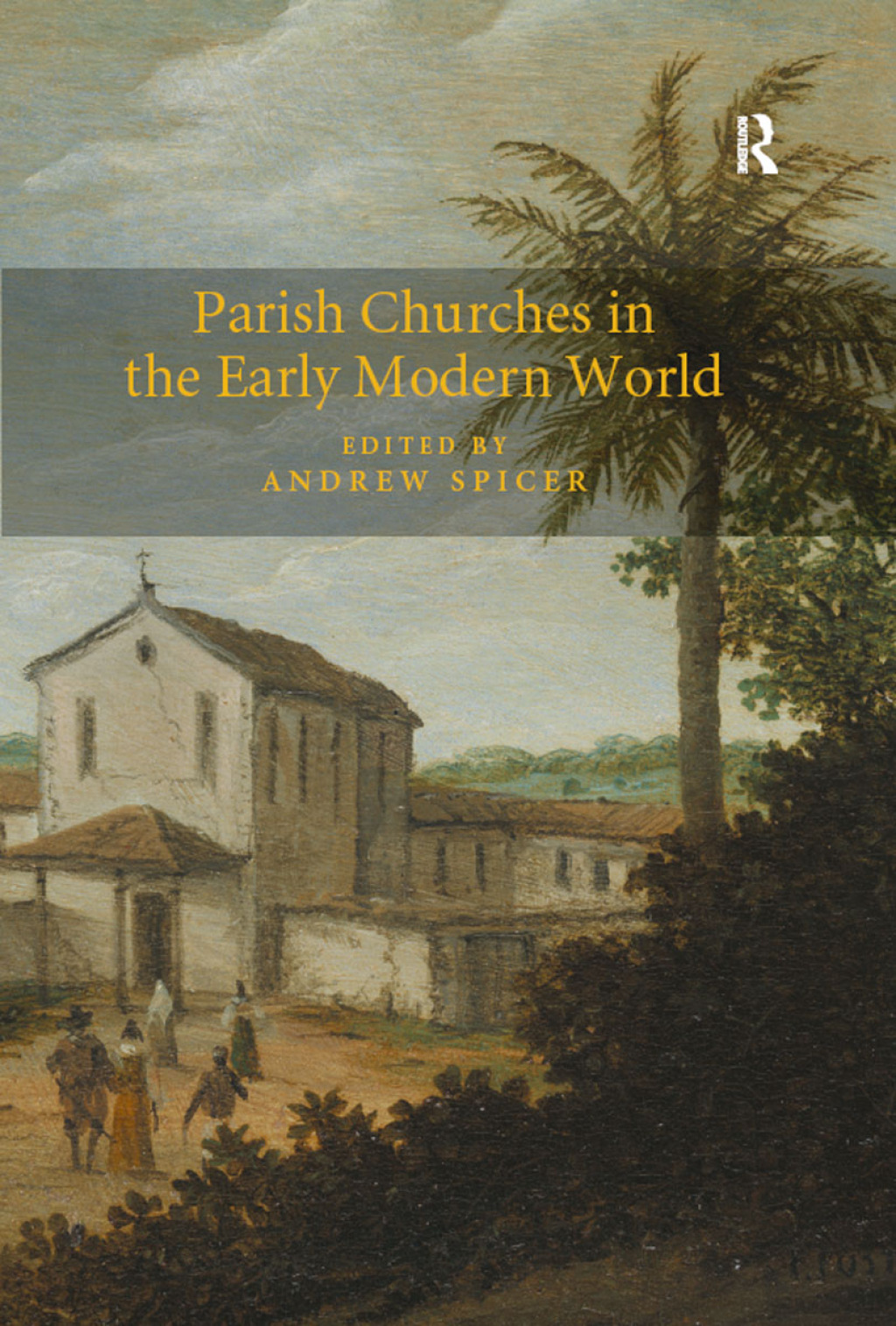 Parish Churches in the Early Modern World 1st Edition