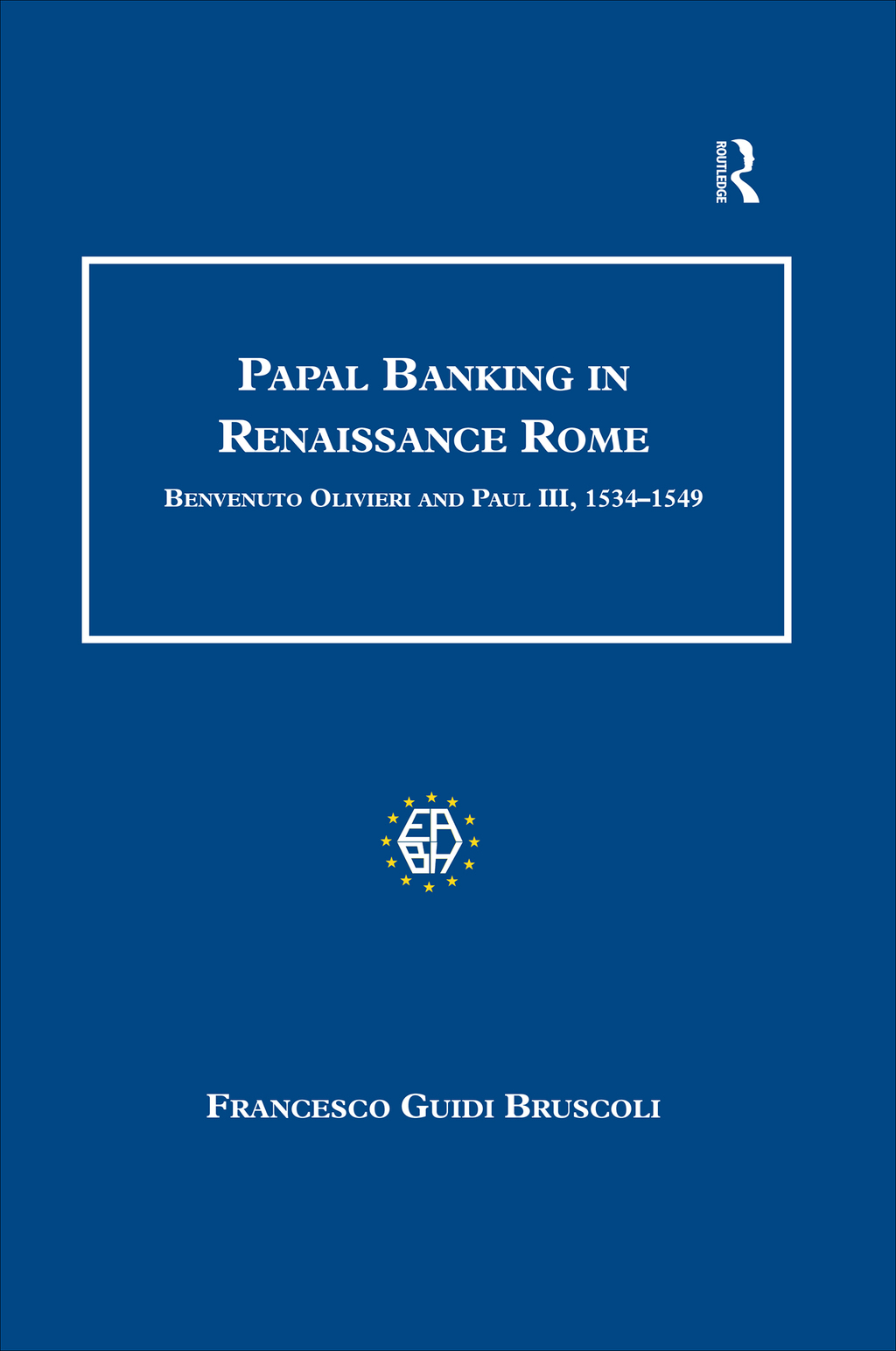 Papal Banking in Renaissance Rome Benvenuto Olivieri and Paul III, 1534–1549 1st Edition