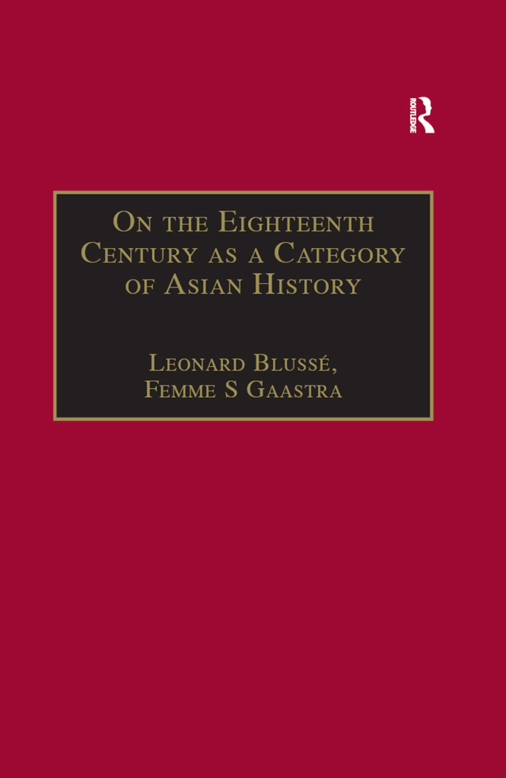 On the Eighteenth Century as a Category of Asian History Van Leur in Retrospect 1st Edition