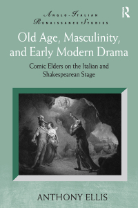 Cover image: Old Age, Masculinity, and Early Modern Drama 1st edition 9781138261990