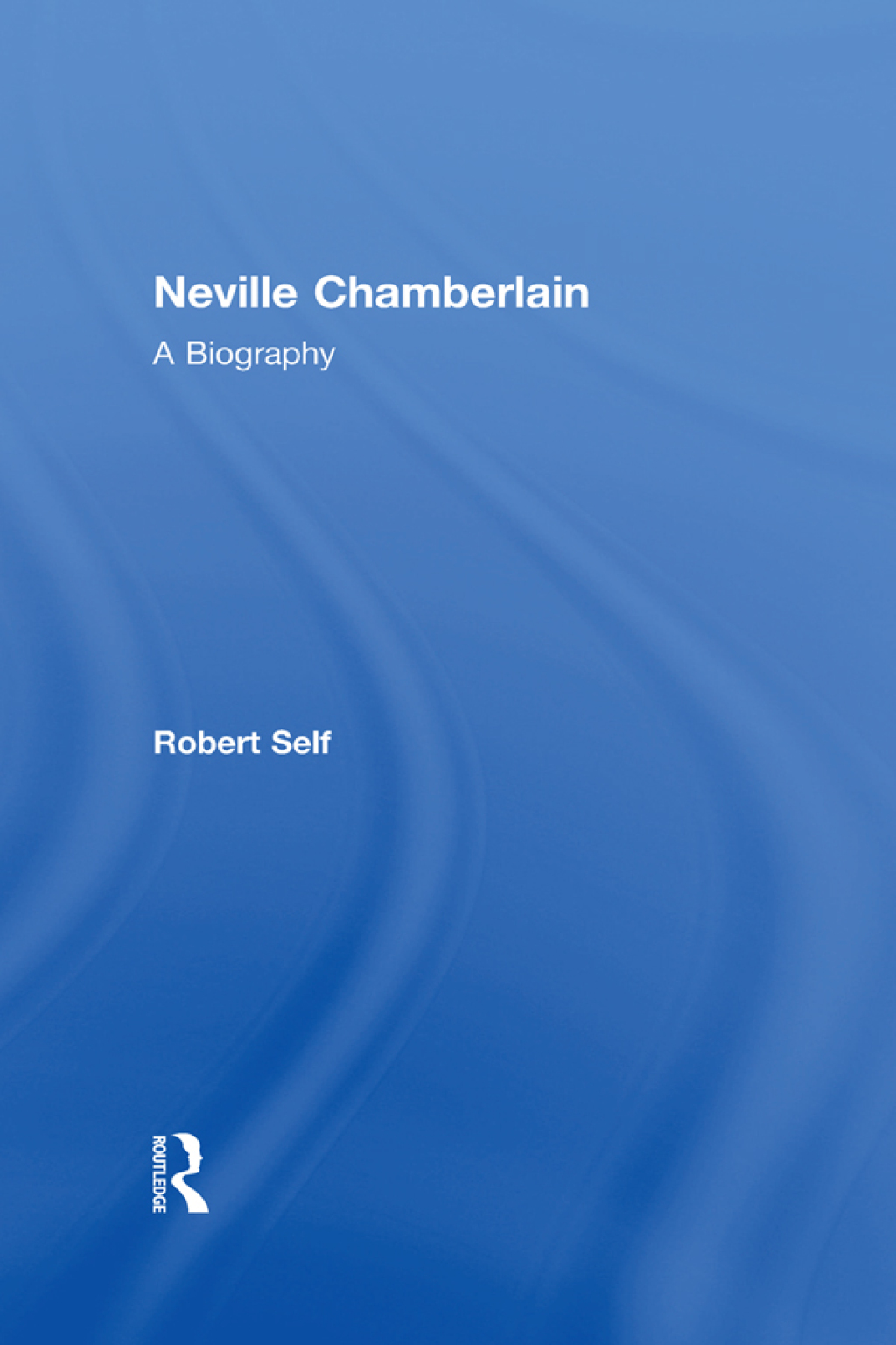 Neville Chamberlain A Biography 1st Edition