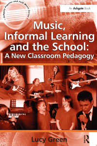 Cover image: Music, Informal Learning and the School: A New Classroom Pedagogy 1st edition 9780754665229