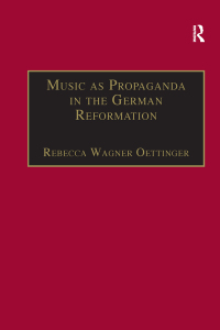 Cover image: Music as Propaganda in the German Reformation 1st edition 9780754603634