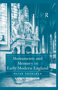Cover image: Monuments and Memory in Early Modern England 1st edition 9780754660934