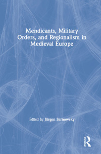 صورة الغلاف: Mendicants, Military Orders, and Regionalism in Medieval Europe 1st edition 9781840146233