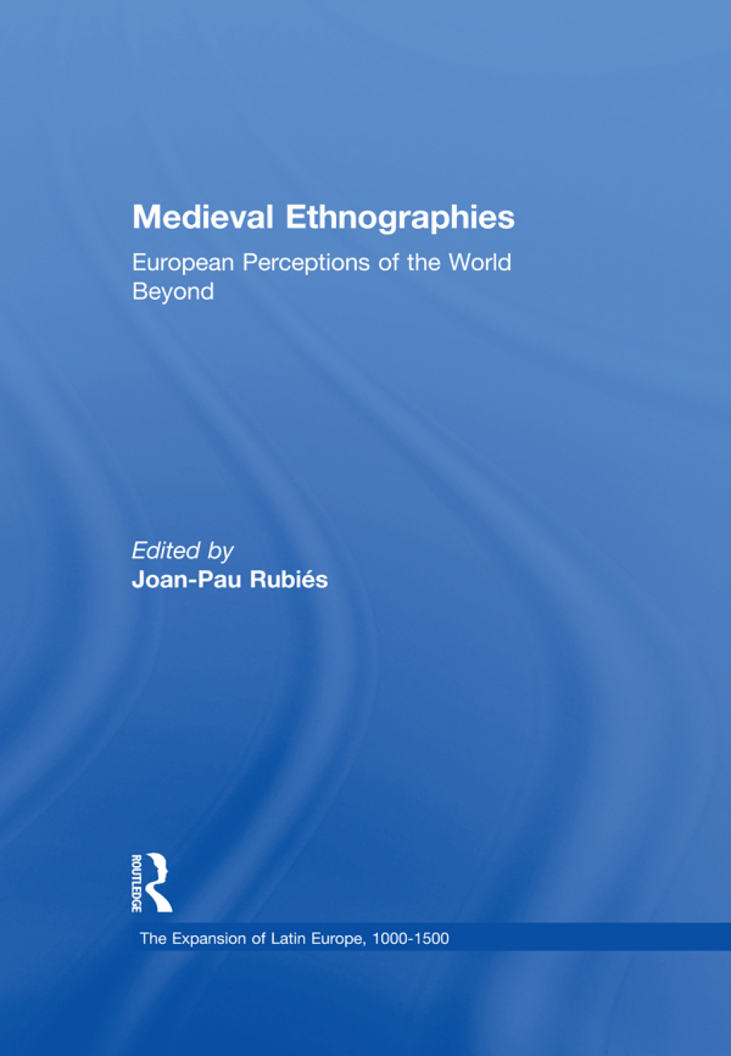Medieval Ethnographies European Perceptions of the World Beyond 1st Edition