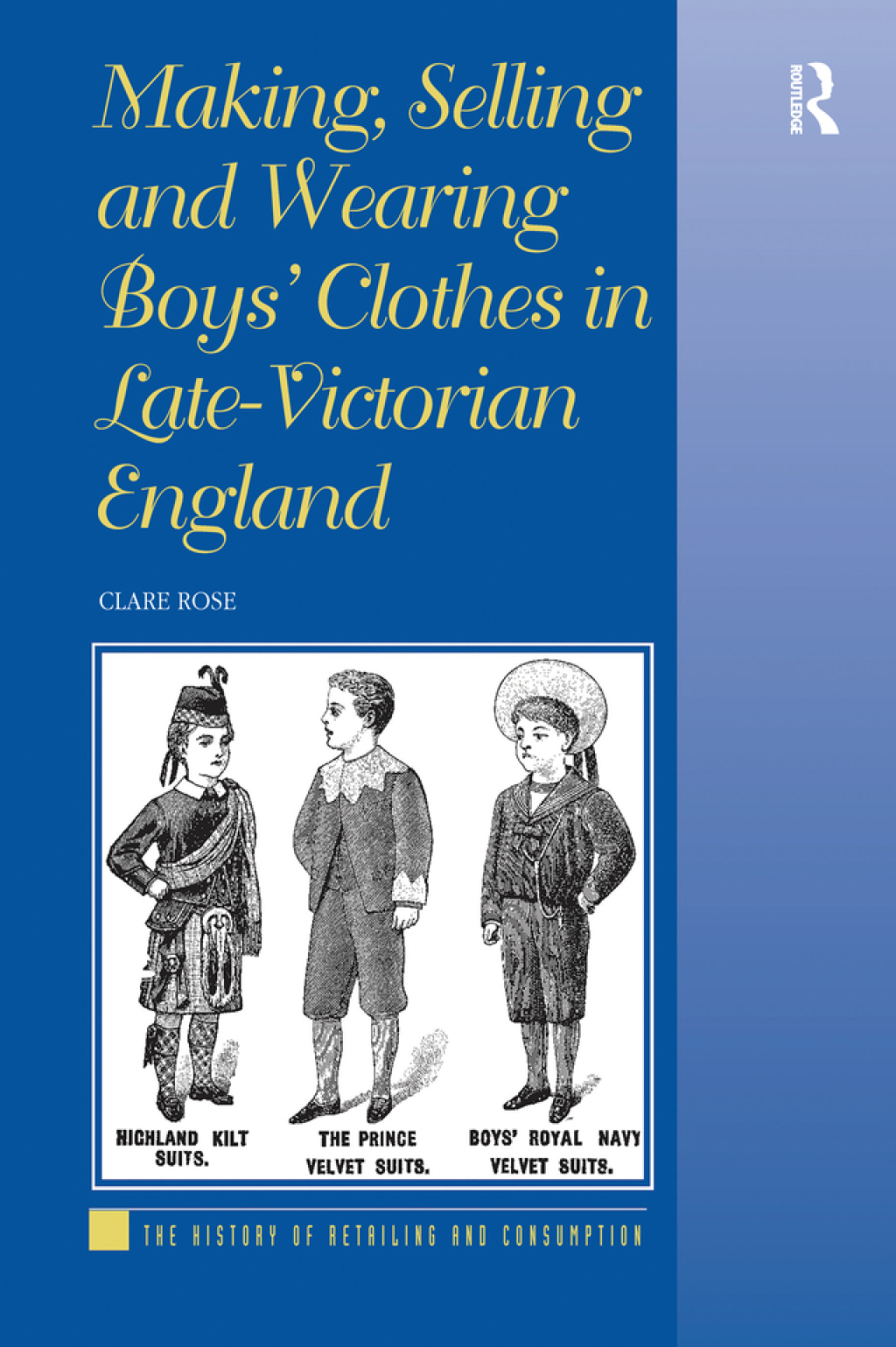 Making, Selling and Wearing Boys’ Clothes in Late-Victorian England 1st Edition