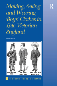 Titelbild: Making, Selling and Wearing Boys' Clothes in Late-Victorian England 1st edition 9781138261860