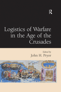 Cover image: Logistics of Warfare in the Age of the Crusades 1st edition 9781138379077