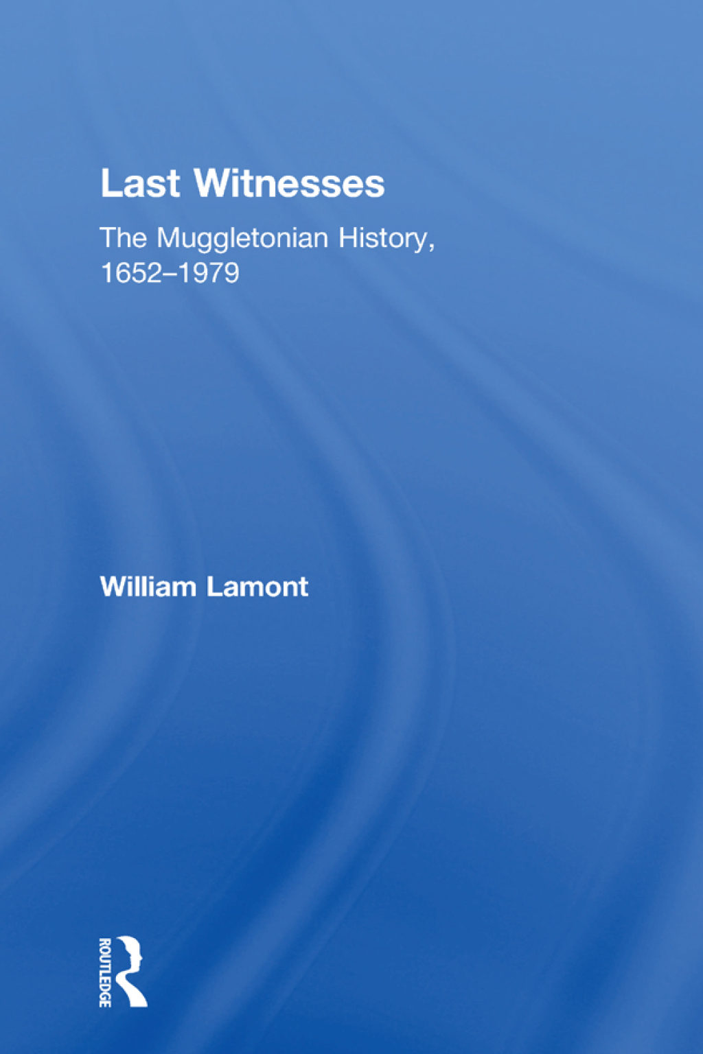 Last Witnesses The Muggletonian History, 1652–1979 1st Edition