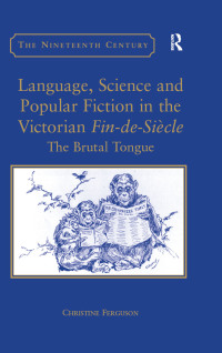 Cover image: Language, Science and Popular Fiction in the Victorian Fin-de-Siècle 1st edition 9780754650829