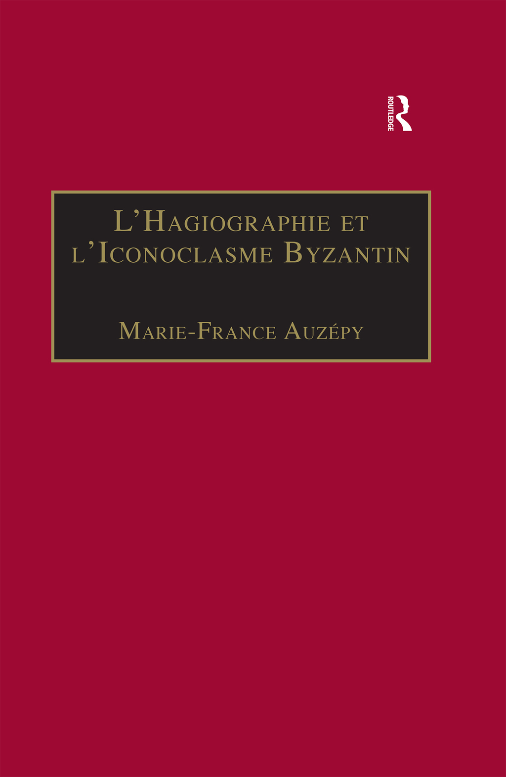 L’Hagiographie et l’Iconoclasme Byzantin Le cas de la Vie d’Étienne le Jeune 1st Edition