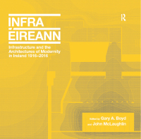 表紙画像: Infrastructure and the Architectures of Modernity in Ireland 1916-2016 1st edition 9781138572362