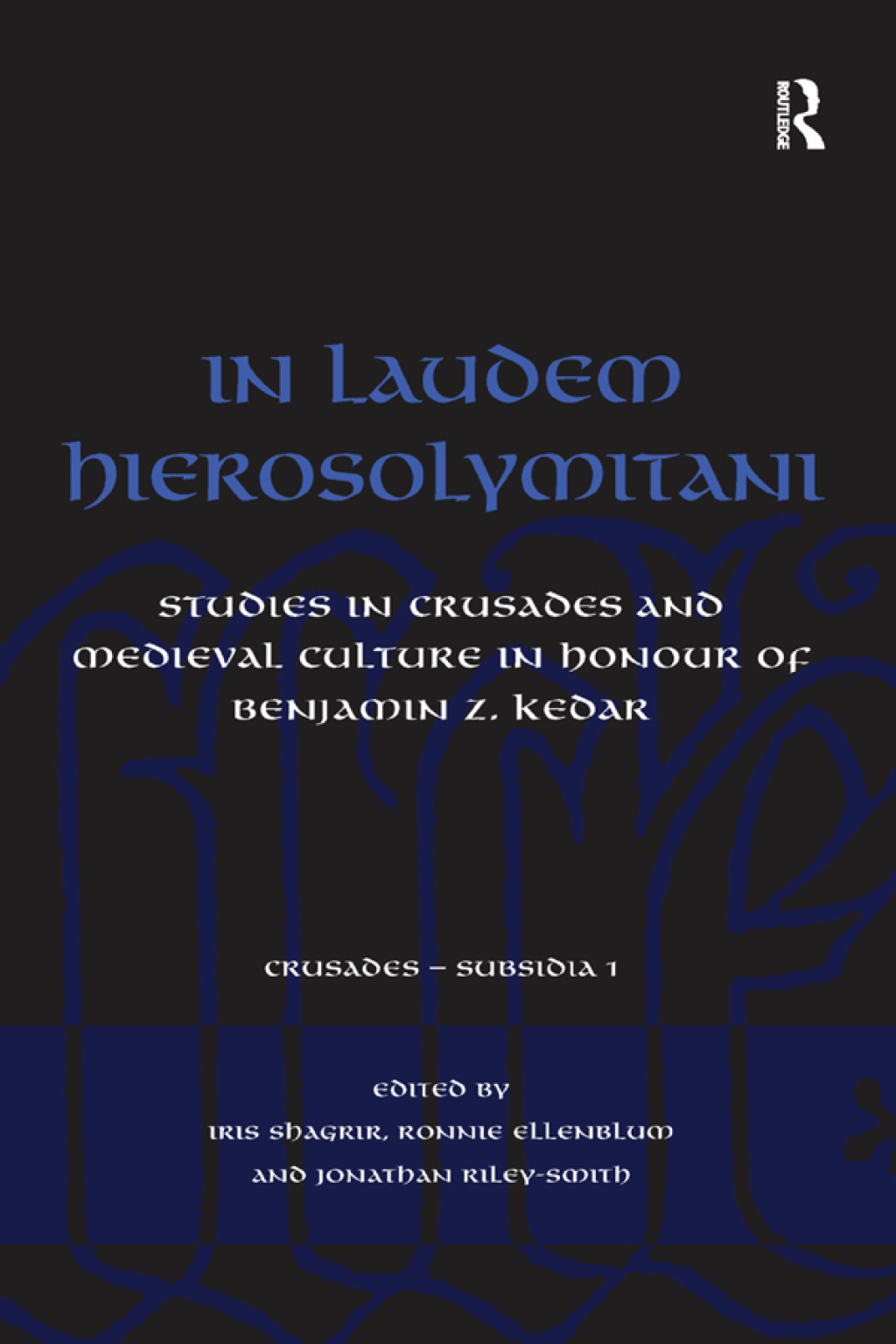 In Laudem Hierosolymitani Studies in Crusades and Medieval Culture in Honour of Benjamin Z. Kedar 1st Edition