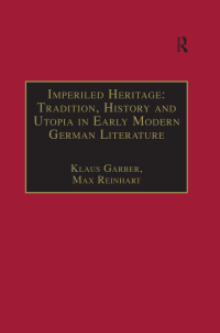صورة الغلاف: Imperiled Heritage: Tradition, History and Utopia in Early Modern German Literature 1st edition 9780754600596