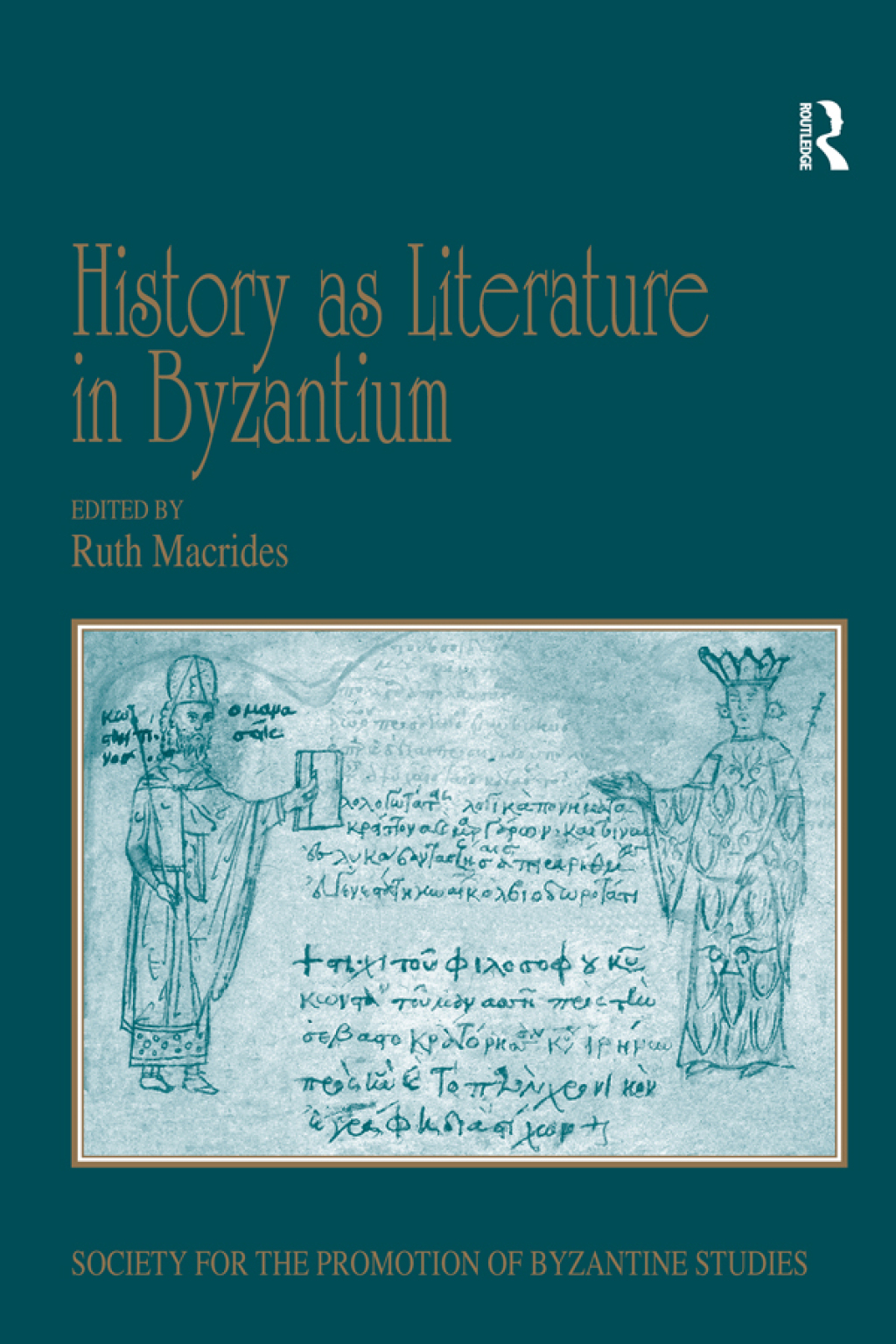 History as Literature in Byzantium Papers from the Fortieth Spring Symposium of Byzantine Studies, University of Birmingham, April 2007 1st Edition
