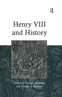 صورة الغلاف: Henry VIII and History 1st edition 9781409400158
