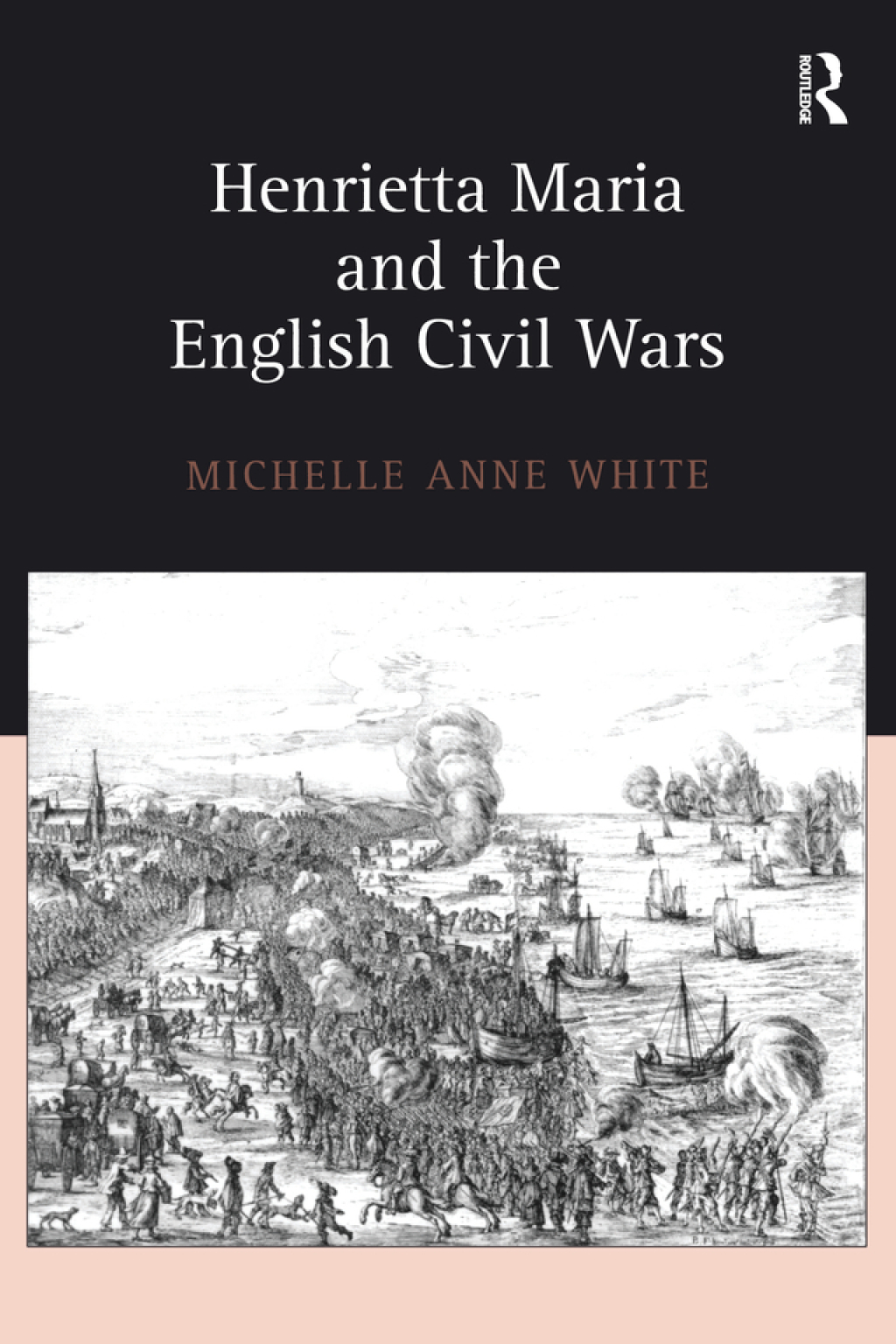 Henrietta Maria and the English Civil Wars 1st Edition