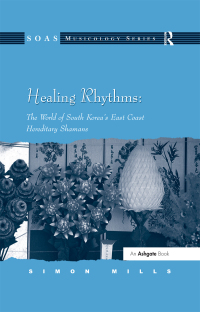 Cover image: Healing Rhythms: The World of South Korea's East Coast Hereditary Shamans 1st edition 9780754658450