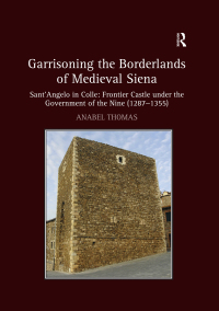 Omslagafbeelding: Garrisoning the Borderlands of Medieval Siena 1st edition 9781409426035