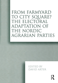 Omslagafbeelding: From Farmyard to City Square?  The Electoral Adaptation of the Nordic Agrarian Parties 1st edition 9781138258297