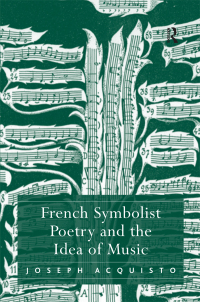 Omslagafbeelding: French Symbolist Poetry and the Idea of Music 1st edition 9781138375994