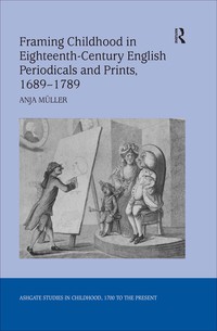 Imagen de portada: Framing Childhood in Eighteenth-Century English Periodicals and Prints, 1689–1789 1st edition 9780754665038