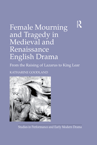 Cover image: Female Mourning and Tragedy in Medieval and Renaissance English Drama 1st edition 9780754651017