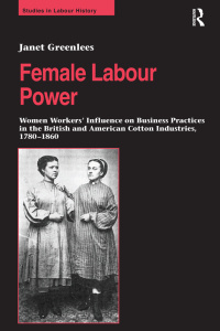 Imagen de portada: Female Labour Power: Women Workers’ Influence on Business Practices in the British and American Cotton Industries, 1780–1860 1st edition 9780754640509