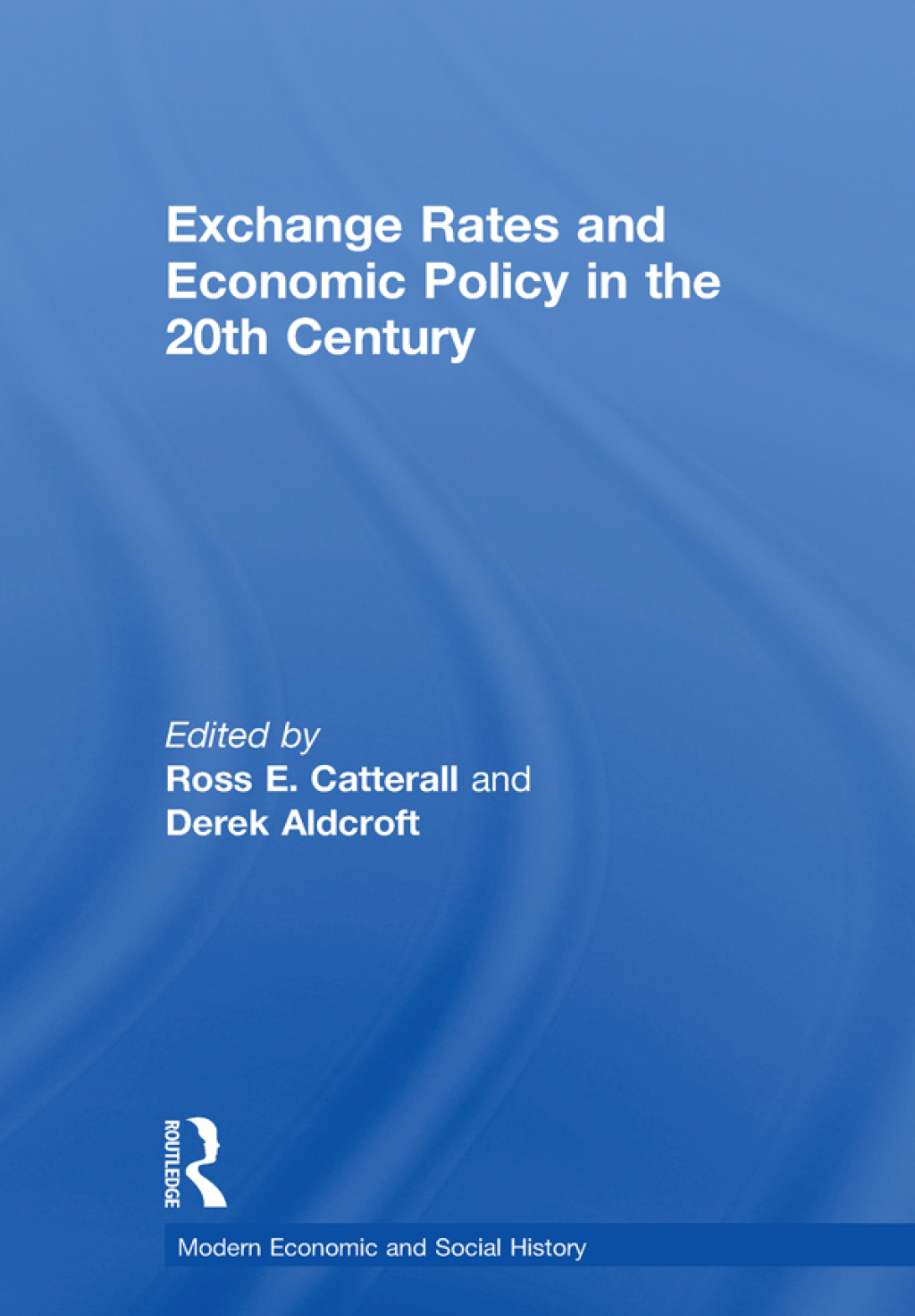 Exchange Rates and Economic Policy in the 20th Century 1st Edition