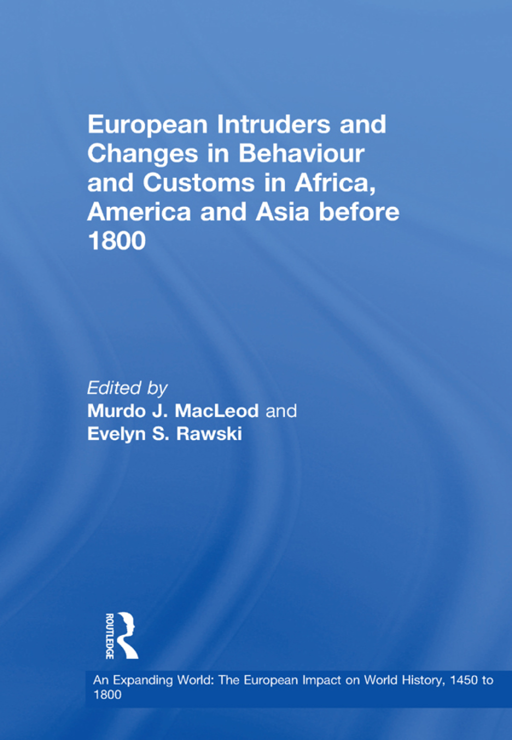 European Intruders and Changes in Behaviour and Customs in Africa, America and Asia before 1800 1st Edition