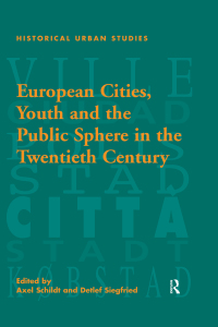 Imagen de portada: European Cities, Youth and the Public Sphere in the Twentieth Century 1st edition 9781138277748