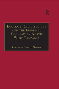 Omslagafbeelding: Ecology, Civil Society and the Informal Economy in North West Tanzania 1st edition 9781138273030