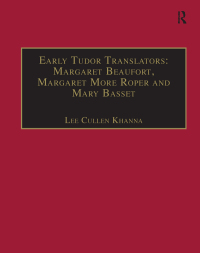 Cover image: Early Tudor Translators: Margaret Beaufort, Margaret More Roper and Mary Basset 1st edition 9781840142174