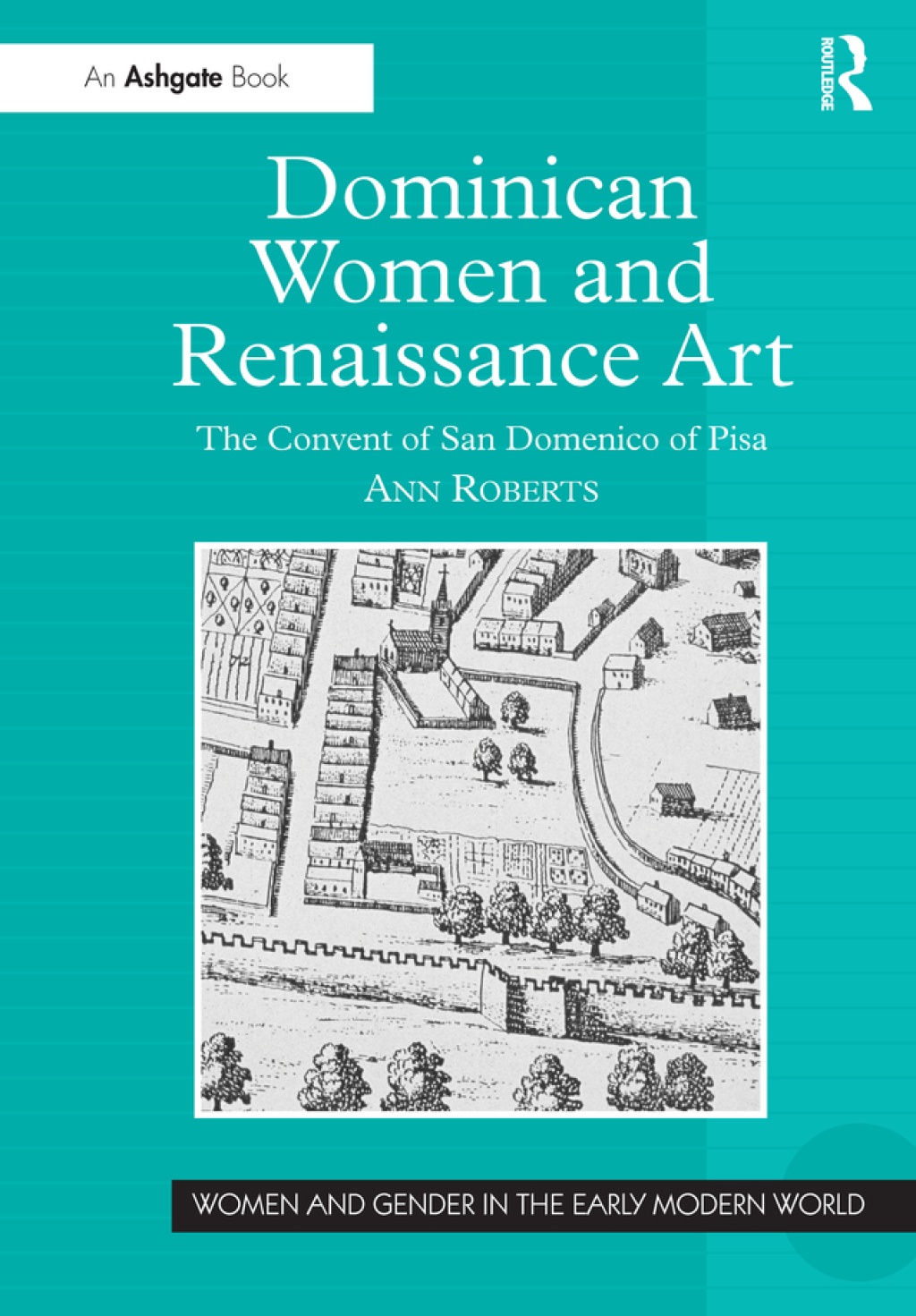 Dominican Women and Renaissance Art The Convent of San Domenico of Pisa 1st Edition