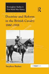 Imagen de portada: Doctrine and Reform in the British Cavalry 1880–1918 1st edition 9781138253629