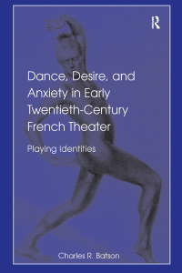 Cover image: Dance, Desire, and Anxiety in Early Twentieth-Century French Theater 1st edition 9780754651307