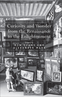 Cover image: Curiosity and Wonder from the Renaissance to the Enlightenment 1st edition 9780754641025