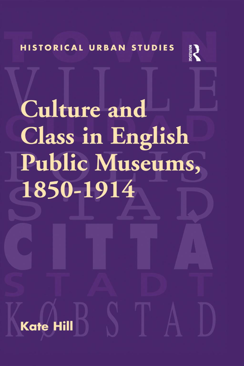 Culture and Class in English Public Museums, 1850-1914 1st Edition