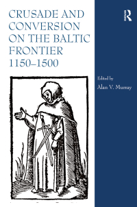 Immagine di copertina: Crusade and Conversion on the Baltic Frontier 1150–1500 1st edition 9780754603252