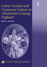 Imagen de portada: Crime, Gender and Consumer Culture in Nineteenth-Century England 1st edition 9781138251427